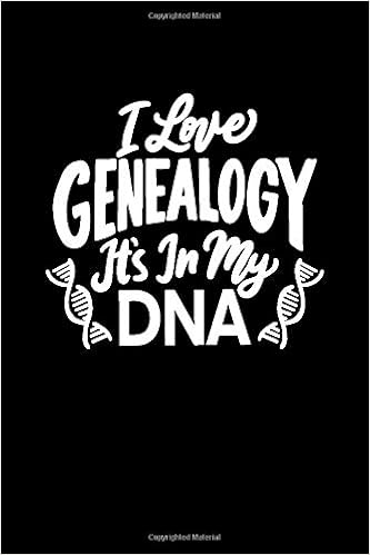 I Love Genealogy It S In My Dna Notebook Journal Family Tree Chart Forms Checklists And Lined Pages For Notes Guerrieri Kimberlie Amazon Com Books