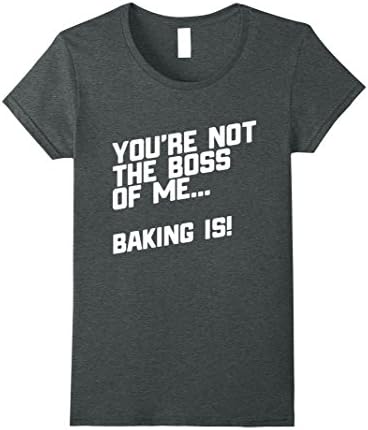 Womens You're Not The Boss Of Me Funny Baking T-Shirt XL Dark Heather
