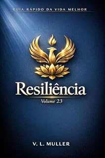 Livro Resiliência: Levante-se após as quedas. Adapte-se às mudanças. Transforme dificuldades em força, aprendizado e continuidade. (Guia Rápido da Vida Melhor Livro 23)