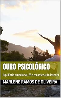 Livro Ouro psicológico: Equilíbrio emocional, fé e reconstrução interior (Série ouro psicológico Livro 1)