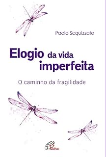 Livro Elogio da vida imperfeita: O caminho da fragilidade