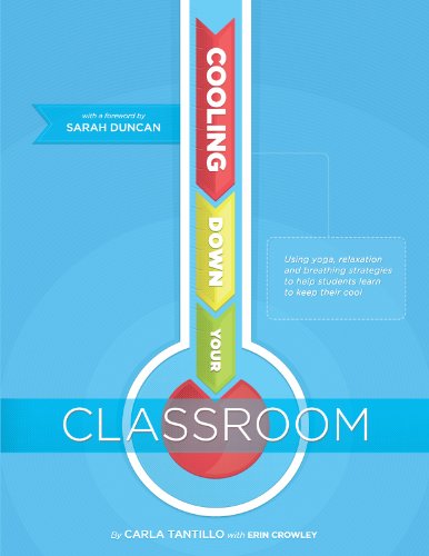 Cooling Down Your Classroom (Using yoga, relaxation and breathing strategies to help students learn by Carla Tantillo (Paperback)