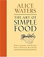 The Art of Simple Food: Notes, Lessons, and Recipes from a Delicious Revolution