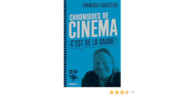 Chroniques De Cinema C Est De La Daube French Edition Forestier Francois 9782351642238 Amazon Com Books
