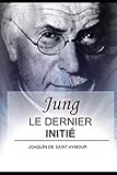 JUNG: LE DERNIER INITIÉ (French Edition) by Joaquín de Saint Aymour