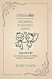 Stress-less Wedding Planning Guide: Plan your wedding without stressing out by 