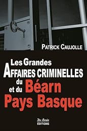 Les  grandes affaires criminelles du Béarn et du Pays basque