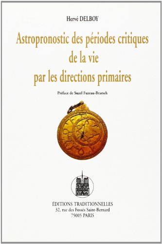 Astropronostic des périodes critiques de la vie par les directions primaires