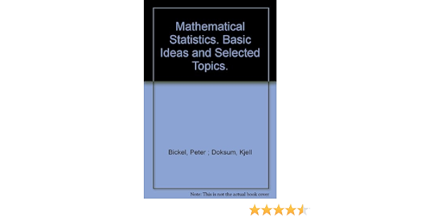 Mathematical Statistics Basic Ideas And Selected Topics Peter J Bickel Kjell A Doksum 9780816207848 Amazon Com Books