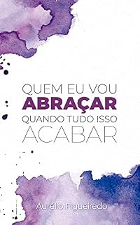 Livro QUEM EU VOU ABRAÇAR QUANDO TUDO ISSO ACABAR