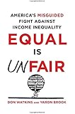 Equal Is Unfair: America's Misguided Fight Against Income Inequality