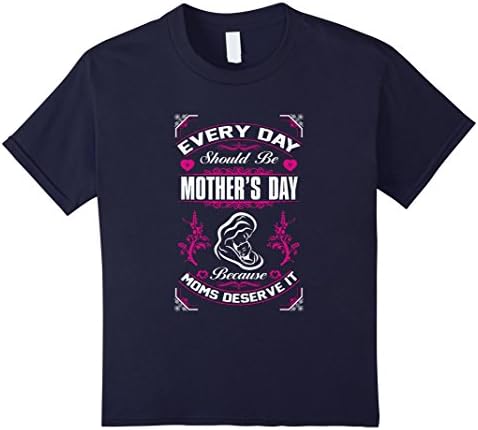 Kids Every Day Shoul Be Mother's Day tshirt 6 Navy