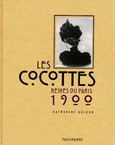 Les cocottes - reines du Paris 1900 (Paris bx livres photos thématiques) (French Edition) by Catherine Guigon