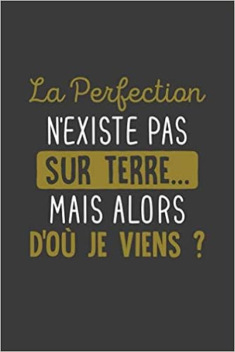 Amazon Fr La Perfection N Existe Pas Sur Terre Mais Alors D Ou Je Viens Carnet De Notes 1 Pages 15cmx22cm Cadeau Humour Original Citation Travail Lignees Pour Noter Amazon Fr La Perfection N Existe Pas Sur Terre Mais Alors D Ou Je Viens Carnet De Notes 1 Pages 15cmx22cm Cadeau Humour Original Citation Travail Lignees Pour Noter