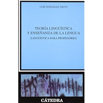 Teoría lingüística y enseñanza de la lengua: (Lingüística para profesores)