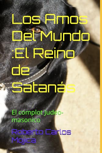 Los Amos Del Mundo :El Reino de Satanás: El complot Judeo-masonico