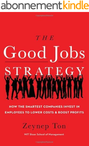 Download The Good Jobs Strategy: How the Smartest Companies Invest in Employees to Lower Costs and Boost Profits (English Edition) PDF