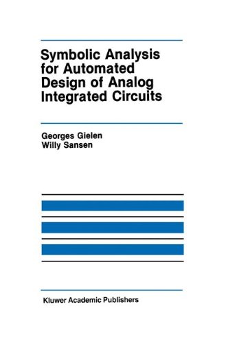 Symbolic Analysis for Automated Design of Analog Integrated Circuits (The Springer International Series in Engineering and Computer Science, 137)