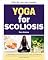 Livro Yoga para escoliose: um guia rápido em 3 passos para iniciantes sobre como gerenciar a escoliose através do yoga e da dieta ayurvédica, com receitas de exemplo