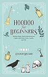 Hoodoo For Beginners: Working Magic Spells in