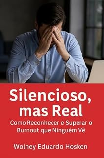 Livro Silencioso, mas Real: Como Reconhecer e Superar o Burnout que Ninguém Vê