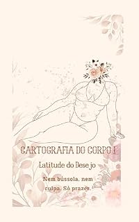 Livro Cartografia do Corpo 1: Latitude do Desejo