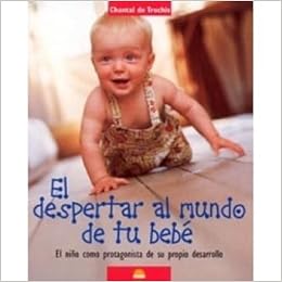 El Despertar Al Mundo De Tu Bebe Awakening Your Baby To The World El Nino Como Protagonista De Su Propio Desarollo The Child As A Main Character Of Their Own Development Amazon Co Uk Truchis