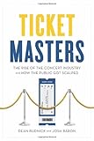 Ticket Masters: The Rise of the Concert Industry and How the Public Got Scalped by
