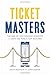 Ticket Masters: The Rise of the Concert Industry and How the Public Got Scalped by