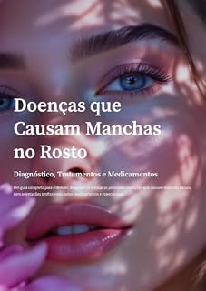 Livro Doenças que Causam Manchas no Rosto: Diagnóstico, Tratamentos e Medicamentos