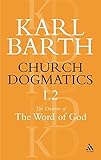 Church Dogmatics The Doctrine of the Word of God, Volume 1, Part 2: The Revelation of God; Holy Scripture: The Proclamation of the Church