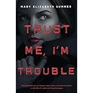 Trust Me, I'm Trouble