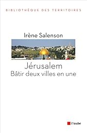 Jérusalem, bâtir deux villes en une