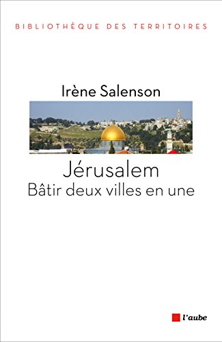 Jérusalem, bâtir deux villes en une