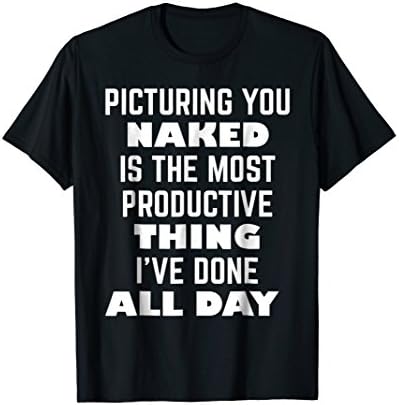 Picturing Them Naked Most Productive Thing Today T-Shirt