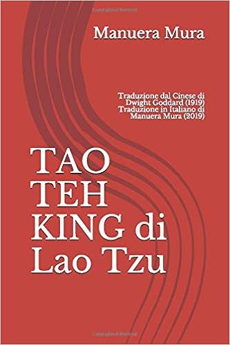 Amazon Com Tao Teh King Di Lao Tzu Traduzione Dal Cinese Di Dwight Goddard 1919 Traduzione In Italiano Di Manuera Mura 2019 Filosofia Orientale Italian Edition 9798645347963 Mura Manuera Books