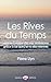 Les Rives du Temps: Mise en Lumière des vies antérieures grâce à ce que j'ai vu des miennes (French Edition) by 