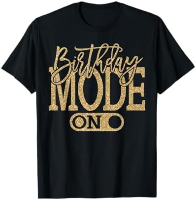 Amazon.com: Birthday Mode On T-Shirt : Clothing, Shoes & Jewelry