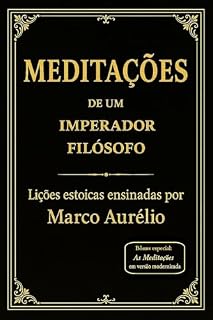 Livro Meditações de um Imperador Filósofo: Lições estoicas ensinadas por Marco Aurélio