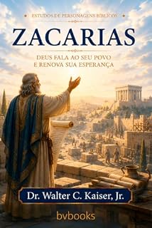 Livro Zacarias - A Quintessencia da Profecia do Antigo Testamento