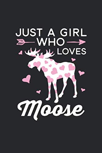 just a girl who loves moose: Blank Lined Notebook / Journal Gift 6x9 Inches (120 pages)