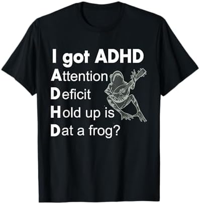 Amazon.com: I Got ADHD. Attention Deficit Hold Up Is Dat A Frog? T