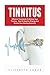 Tinnitus: Effective Treatments To Relieve Your Tinnitus - How To Stop Ear Ringing And Restore Your Hearing Naturally! (Tinnitus Miracle, Tinnitus Cure, Hearing Loss)