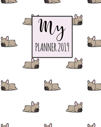 My Planner 2019: Frenchie Pattern Weekly Planner 2018 - 2019: 12 Month Agenda - Calendar, Organizer, by Olivia Planners