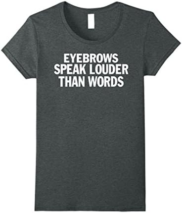 Womens Crew Neck T-shirt| Eyebrows Speak Louder Than Words XL Dark Heather