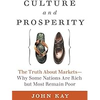 Culture and Prosperity: The Truth About Markets - Why Some Nations Are Rich but Most Remain Poor