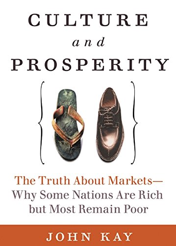 Culture and Prosperity: The Truth About Markets - Why Some Nations Are Rich but Most Remain Poor Culture and Prosperity: The Truth About Markets - Why Some Nations Are Rich but Most Remain Poor