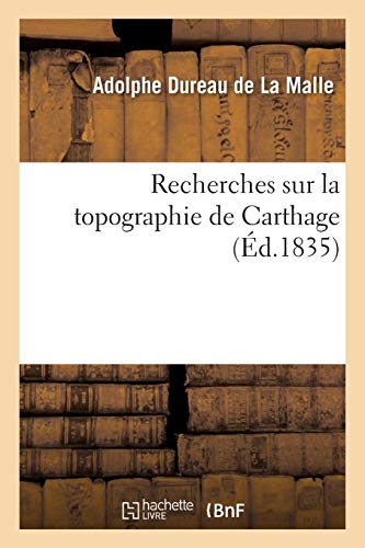 Recherches Sur La Topographie de Carthage (Histoire) (French Edition) by Dureau de la Malle-A