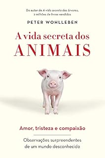 Livro A vida secreta dos animais: Amor, tristeza e compaixão - Observações surpreendentes de um mundo desconhecido