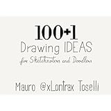 100 + 1 Drawing Ideas: 100 + 1 Drawing Ideas for Sketchnoters and Doodlers